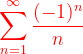 \dpi{120} {\color{Red} \sum_{n=1}^{\infty }\frac{(-1)^{n}}{n}}